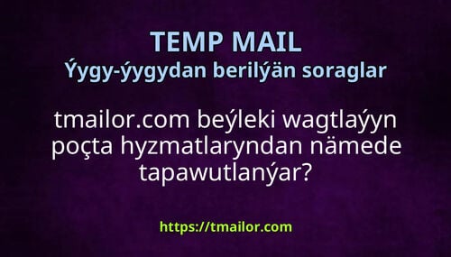 tmailorcom beýleki wagtlaýyn poçta hyzmatlaryndan nämede tapawutlanýar