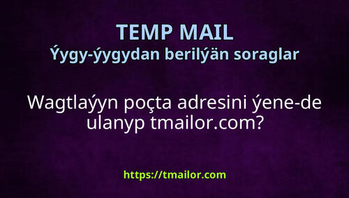 Wagtlaýyn poçta adresini ýene-de ulanyp tmailorcom