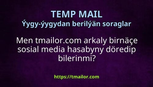 Men tmailorcom arkaly birnäçe sosial media hasabyny döredip bilerinmi