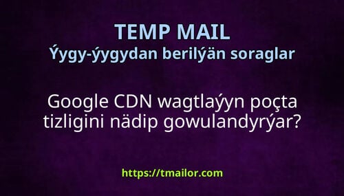 Google CDN wagtlaýyn poçta tizligini nädip gowulandyrýar