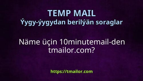 Näme üçin 10minutemail-den tmailorcom
