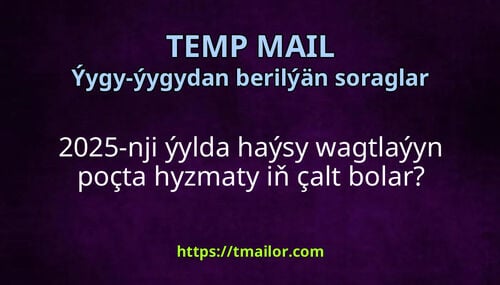 2025-nji ýylda haýsy wagtlaýyn poçta hyzmaty iň çalt bolar
