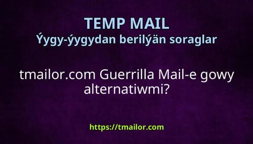 tmailorcom Guerrilla Mail-e gowy alternatiwmi
