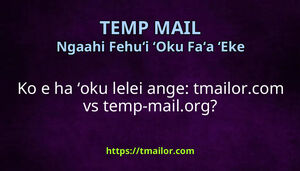 Ko e ha ʻoku lelei ange tmailorcom vs temp-mailorg