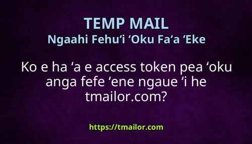Ko e ha ʻa e access token pea ʻoku anga fefe ʻene ngaue ʻi he tmailorcom