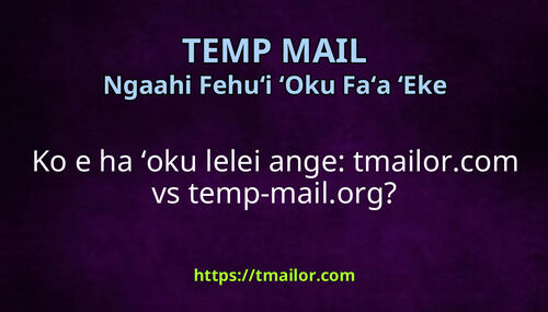 Ko e ha ʻoku lelei ange tmailorcom vs temp-mailorg