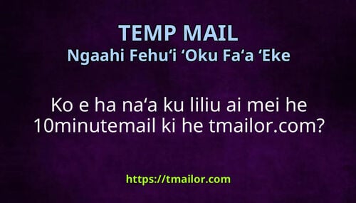 Ko e ha naʻa ku liliu ai mei he 10minutemail ki he tmailorcom