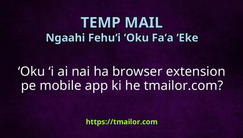 ʻOku ʻi ai nai ha browser extension pe mobile app ki he tmailorcom