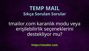 tmailorcom karanlık modu veya erişilebilirlik seçeneklerini destekliyor mu