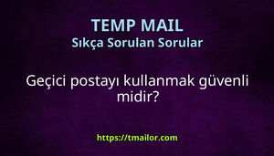 Geçici postayı kullanmak güvenli midir