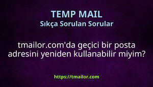 tmailorcomda geçici bir posta adresini yeniden kullanabilir miyim