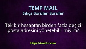 Tek bir hesaptan birden fazla geçici posta adresini yönetebilir miyim