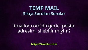 tmailorcomda geçici posta adresimi silebilir miyim
