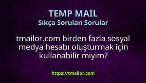 tmailorcom birden fazla sosyal medya hesabı oluşturmak için kullanabilir miyim