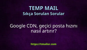 Google CDN geçici posta hızını nasıl artırır