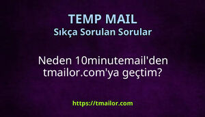 Neden 10minutemailden tmailorcomya geçtim