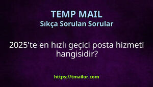 2025te en hızlı geçici posta hizmeti hangisidir