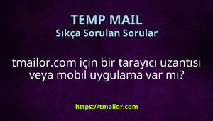 tmailorcom için bir tarayıcı uzantısı veya mobil uygulama var mı