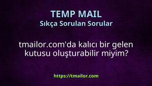tmailorcomda kalıcı bir gelen kutusu oluşturabilir miyim