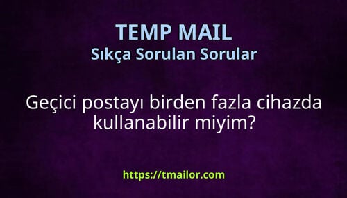 Geçici postayı birden fazla cihazda kullanabilir miyim