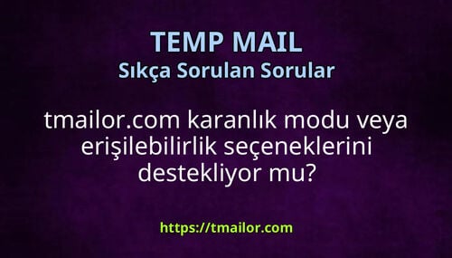 tmailorcom karanlık modu veya erişilebilirlik seçeneklerini destekliyor mu