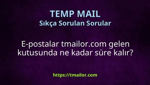 E-postalar tmailorcom gelen kutusunda ne kadar süre kalır