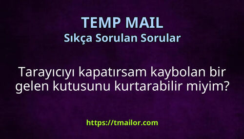 Tarayıcıyı kapatırsam kaybolan bir gelen kutusunu kurtarabilir miyim