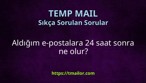 Aldığım e-postalara 24 saat sonra ne olur