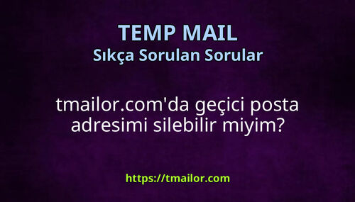 tmailorcomda geçici posta adresimi silebilir miyim