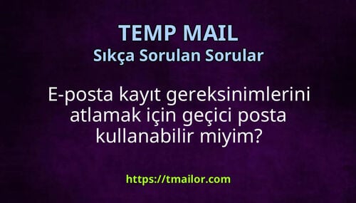 E-posta kayıt gereksinimlerini atlamak için geçici posta kullanabilir miyim