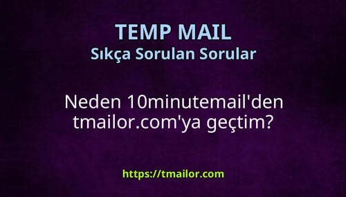 Neden 10minutemailden tmailorcomya geçtim