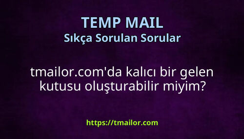 tmailorcomda kalıcı bir gelen kutusu oluşturabilir miyim