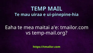 Eaha te mea maitai ae tmailorcom vs temp-mailorg