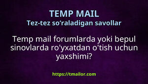 Temp mail forumlarda yoki bepul sinovlarda royxatdan otish uchun yaxshimi