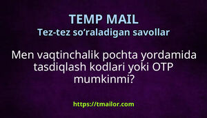 Men vaqtinchalik pochta yordamida tasdiqlash kodlari yoki OTP mumkinmi