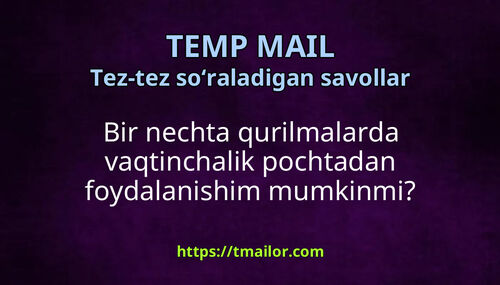 Bir nechta qurilmalarda vaqtinchalik pochtadan foydalanishim mumkinmi