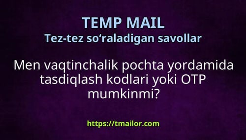 Men vaqtinchalik pochta yordamida tasdiqlash kodlari yoki OTP mumkinmi
