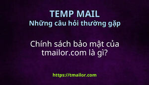 Chính sách bảo mật của tmailorcom là gì