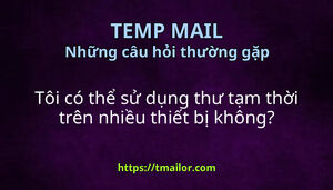 Tôi có thể sử dụng thư tạm thời trên nhiều thiết bị không