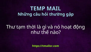 Thư tạm thời là gì và nó hoạt động như thế nào