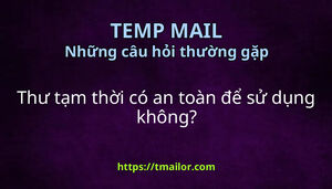 Thư tạm thời có an toàn để sử dụng không