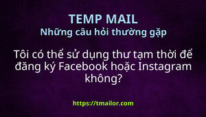 Tôi có thể sử dụng thư tạm thời để đăng ký Facebook hoặc Instagram không
