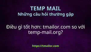 Điều gì tốt hơn tmailorcom so với temp-mailorg