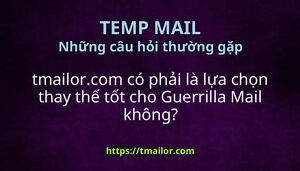 tmailorcom có phải là lựa chọn thay thế tốt cho Guerrilla Mail không