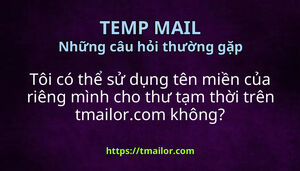 Tôi có thể sử dụng tên miền của riêng mình cho thư tạm thời trên tmailorcom không