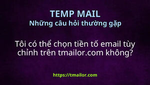 Tôi có thể chọn tiền tố email tùy chỉnh trên tmailorcom không