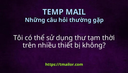 Tôi có thể sử dụng thư tạm thời trên nhiều thiết bị không