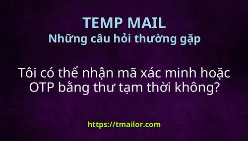 Tôi có thể nhận mã xác minh hoặc OTP bằng thư tạm thời không