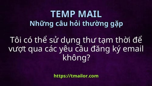 Tôi có thể sử dụng thư tạm thời để vượt qua các yêu cầu đăng ký email không