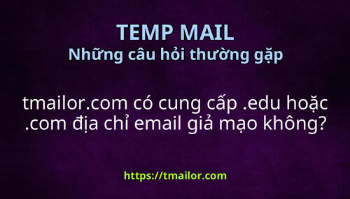tmailorcom có cung cấp edu hoặc com địa chỉ email giả mạo không